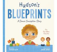 Hudson's Blueprints: A Donor Conception Story for Two-Mom Families: (IUI/ICI/IVF)