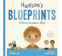 Hudson's Blueprints: A Donor Conception Story for Two-Mom Families: (IUI/ICI/IVF)