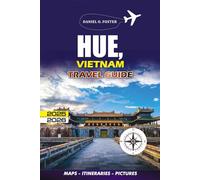 HUE, VIETNAM TRAVEL GUIDE 2025 - 2026: The Complete Tourist to Exploring Hue’s History, Cuisine, Attractions, Cultural Highlights, and Local Life
