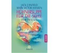 Hühnersuppe für die Seele Canfield, Jack,Hansen, Mark Victor,Hawthorne, Jennifer Read,Shimoff, Marci (Auteur)