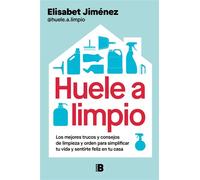 Huele a limpio Los mejores trucos y consejos de limpieza y orden para simplificar tu vida y sentirte feliz en tu casa - Elisabet Jiménez - EDICIONES B - ebook (ePub) - Livre