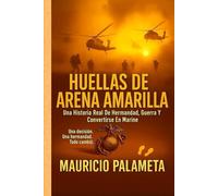 HUELLAS DE ARENA AMARILLA: Una Historia Real De Hermandad, Guerra Y Convertirse En Marine