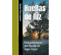 Huellas de luz: Guía para hacer del mundo un lugar mejor