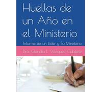 Huellas de un Año en el Ministerio: Informe de un Líder y Su Ministerio