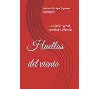 Huellas del viento: La vida en prosa poética y décimas