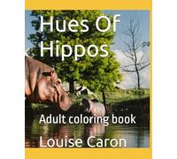 Hues Of Hippos: Adult coloring book