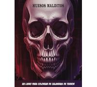 Huesos Malditos Un libro para colorear de calaveras de terror: Listo para enfrentar tus miedos? ¡El libro para colorear de calaveras más aterrador que jamás tendrás!