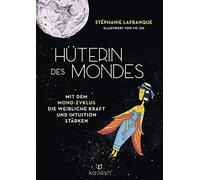 Hüterin des Mondes: Mit dem Mond-Zyklus die weibliche Kraft und Intuition stärken