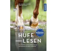 Hufe lesen: Huf-Kompetenz für Reiter und Besitzer. Form, Funktion und Gesundheit erkennen