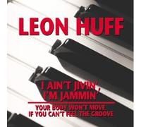 Huff, Leon - I Ain't Jive'n I'm Jammin/Your Body Won't