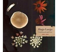 Hugo Largo - Hugo Largo - Huge, Large and Electric: Hugo Largo 1984-1991