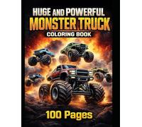 Huge & Powerful Monster Truck Toy- Coloring Book: 100 Pages of Monster Truck Coloring Fun for Kids Ages 4-14 - Big Wheels, Powerful Trucks & High-Action Designs