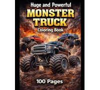 Huge & Powerful Monster Truck Toy- Coloring Book: 100 Pages of Monster Truck Coloring Fun for Kids Ages 4-14 - Big Wheels, Powerful Trucks & High-Action Designs