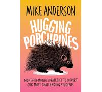 Hugging Porcupines: Month-by-Month Strategies to Support Our Most Challenging Students