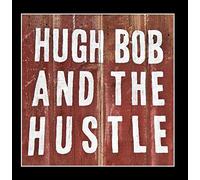 Hugh Bob and the Hustle - Hugh Bob and the Hustle