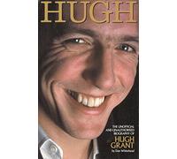 Hugh: The Unofficial Biography of Hugh Grant