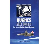 Hughes After Howard: The Story of Hughes Aircraft Company