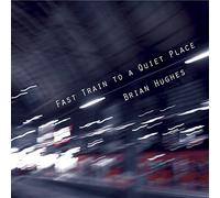 Hughes, Brian - Fast Train to a Quiet. [Import]