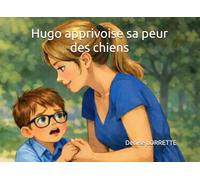 Hugo apprivoise sa peur des chiens: Une histoire douce pour aider les enfants qui ont peur des chiens