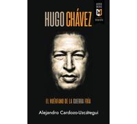 Hugo Chávez. El Huérfano De La Guerra Fría