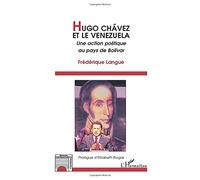 HUGO CHAVEZ ET LE VENEZUELA: Une action politique au pays de Bolivar