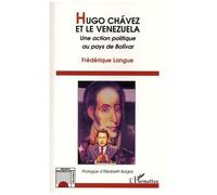 Hugo Chavez Et Le Venezuela - Une Action Politique Au Pays De Bolivar