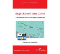 Hugo Chávez et Petro Caribe Le pétrole arme d’État et de coopération Sud-Sud - Maryse Saint-Pierre Cyprien - L'harmattan - broché - Essai