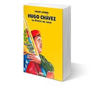 Hugo Chávez - La Patrie au cœur