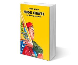 Hugo Chávez - La Patrie au cœur