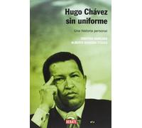 Hugo Chávez sin uniforme (nueva edición): Una historia personal