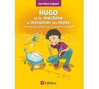 Hugo et la machine à remonter les mots : un conte pour en finir avec les fautes d'orthographe - police d'écriture adaptée pour les DYS - à partir de 7 ans
