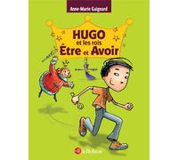 Anne-Marie Gaignard – Hugo et les rois Être et Avoir – La méthode intégrale – Édition intégrale