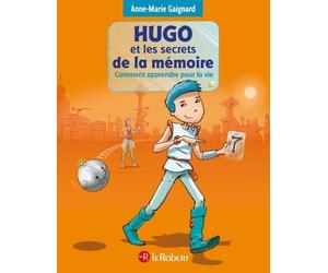 Hugo et les secrets de la mémoire - Comment apprendre pour la vie Ou comment apprendre pour la vie - Anne-Marie Gaignard - Le Robert - cartonné - Scolaire / Universitaire