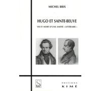 Hugo et Sainte Beuve Vie et Mort d'une Amitié Litteraire - Michel Brix - Kime - broché - Etude