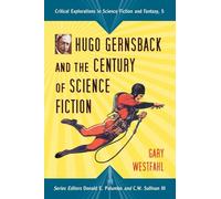 Hugo Gernsback and the Century of Scienc Fiction