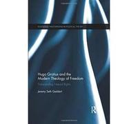Hugo Grotius and the Modern Theology of Freedom: Transcending Natural Rights (Routledge Innovations in Political Theory) - [Version Originale] Inconnu (Auteur)