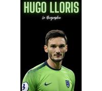 Hugo Lloris: La Biographie