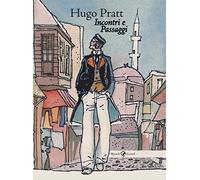 Hugo Pratt. Incontri e passaggi. Ediz. illustrata