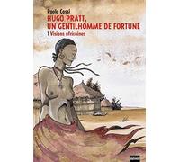 Hugo Pratt, un gentilhomme de fortune tome 1 visions africaines