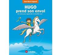Hugo prend son envol - Un conte pour apprendre à travailler seul Anne-Marie Gaignard (Auteur), François Saint-Rémy (Illustration)