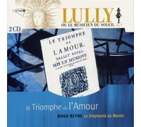 Hugo Reyne - Le Triomphe de l'Amour (Lully, ou le Musicien du Soleil, Vol. 5)