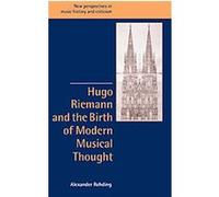 Hugo Riemann and the Birth of Modern Musical Thought, New Perspectives in Music History and Criticism Alexander Rehding (Auteur)