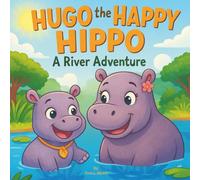 Hugo the Happy Hippo: A River Adventure: Children's Storybooks| A Splashing Journey of Love, Learning, and Discovery in the Heart of Africa| Adventure| Animals| Hippos| For ages 3-8