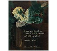 Hugo Van Der Goes And The Procedures Of Art And Salvation