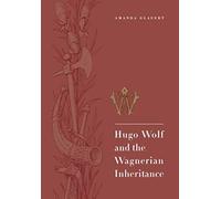 Hugo Wolf And The Wagnerian Inheritance