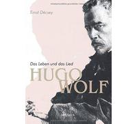 Hugo Wolf - Das Leben Und Das Lied. Biographie
