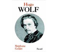Hugo Wolf - Stéphane Goldet - Fayard - broché - Biographie