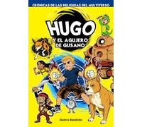 Hugo y el Agujero de Gusano: Crónicas de las Reliquias del Multiverso - Tomo 1