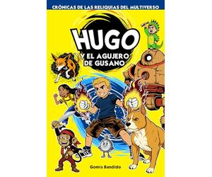 Hugo y el Agujero de Gusano: Crónicas de las Reliquias del Multiverso - Tomo 1