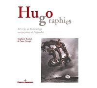 Hugographies: Rêveries de Victor Hugo sur les lettres de l'alphabet